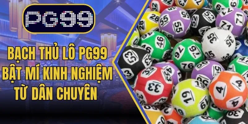 Bạch Thủ Lô PG99 Bật Mí Kinh Nghiệm Từ Dân Chuyên Cực Hay