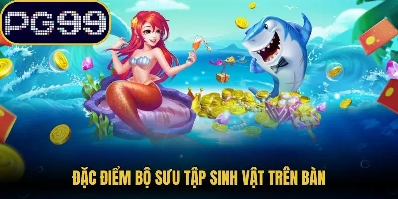 Đặc điểm bộ sưu tập sinh vật trên bàn