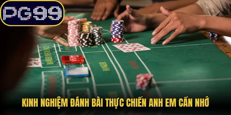 Kinh nghiệm đánh bài thực chiến anh em cần nhớ