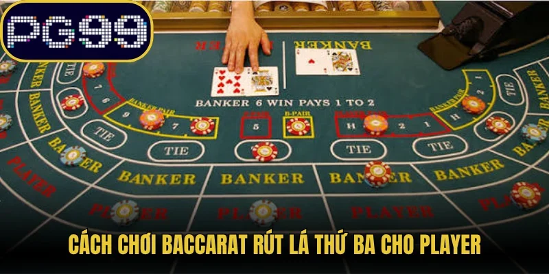 Cách chơi Baccarat rút lá thứ ba cho Player