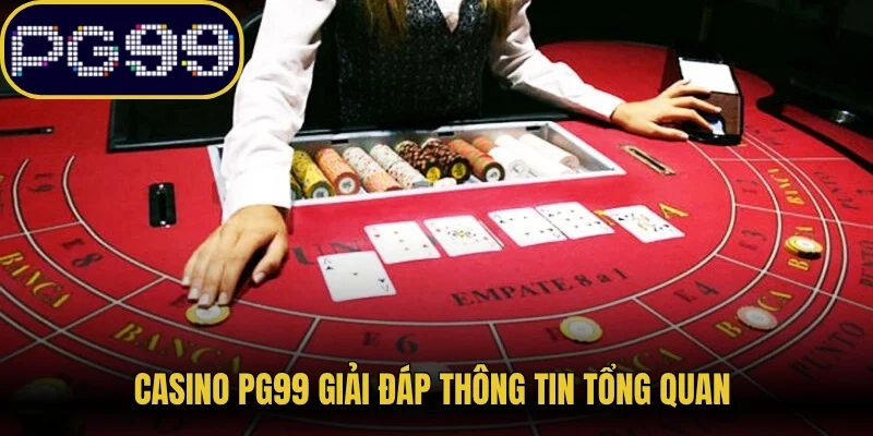 Casino PG99 giải đáp thông tin tổng quan 