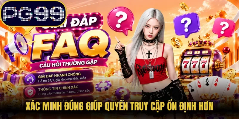 Xác minh đúng giúp quyền truy cập ổn định hơn