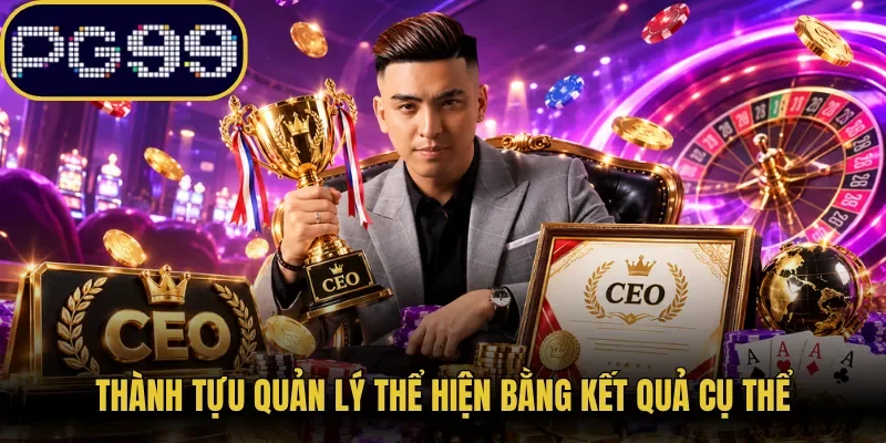 Thành tựu quản lý thể hiện bằng kết quả cụ thể