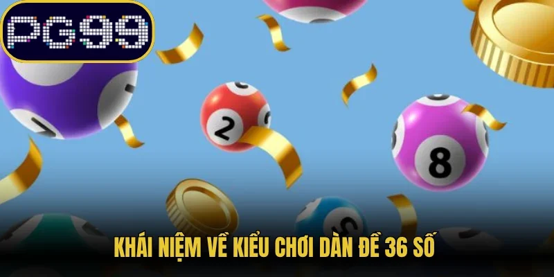 Khái niệm về kiểu chơi dàn đề 36 số 