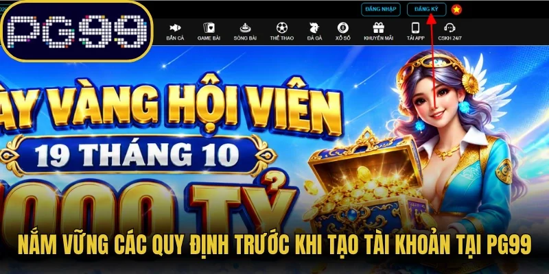 Nắm vững các quy định trước khi tạo tài khoản mới tại PG99