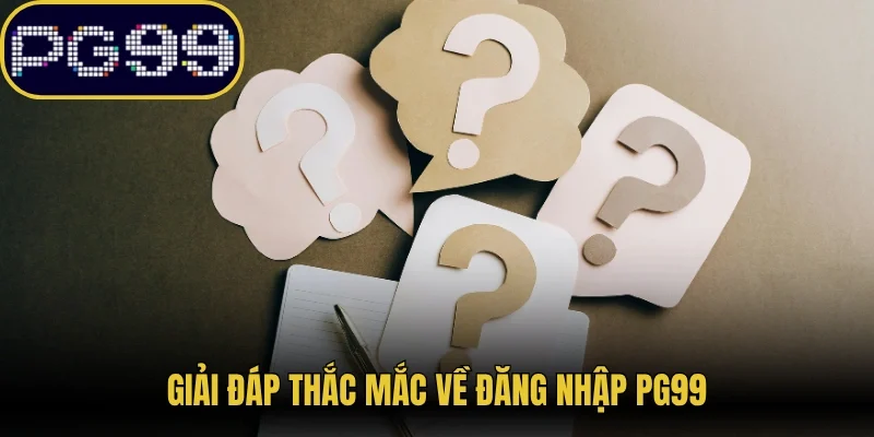 Giải đáp thắc mắc về đăng nhập PG99