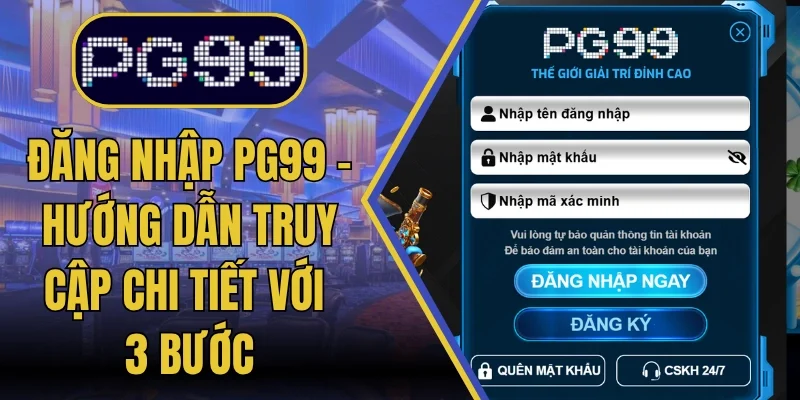 Đăng Nhập PG99 - Hướng Dẫn Truy Cập Chi Tiết Với 3 Bước