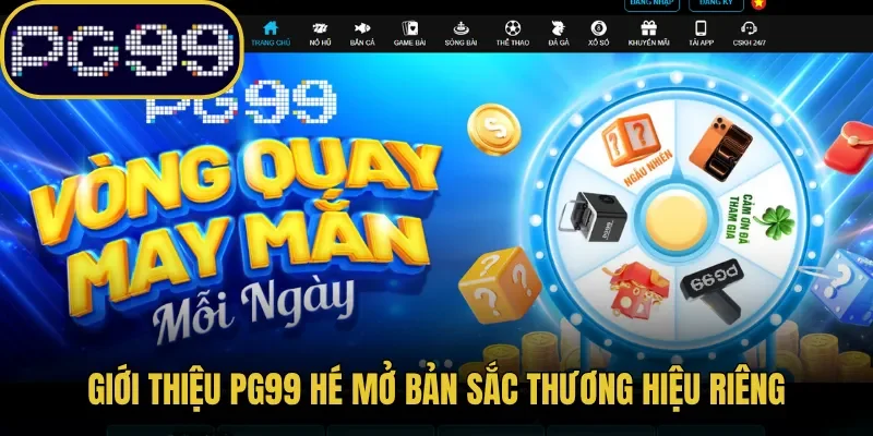 Giới thiệu PG99 hé mở bản sắc thương hiệu riêng