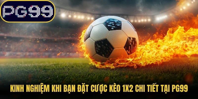 Kinh nghiệm khi bạn đặt cược kèo 1X2 chi tiết tại PG99