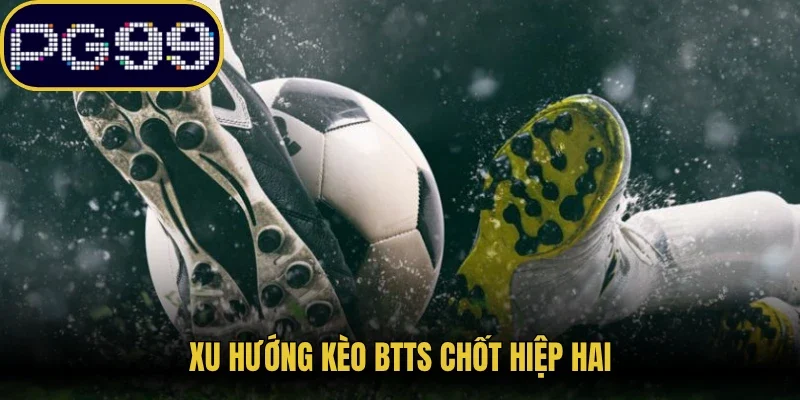 Xu hướng kèo BTTS chốt hiệp hai