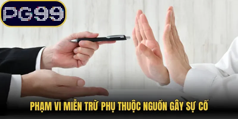 Phạm vi miễn trừ phụ thuộc nguồn gây sự cố