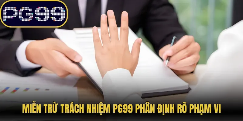 Miễn trừ trách nhiệm PG99 phân định rõ phạm vi
