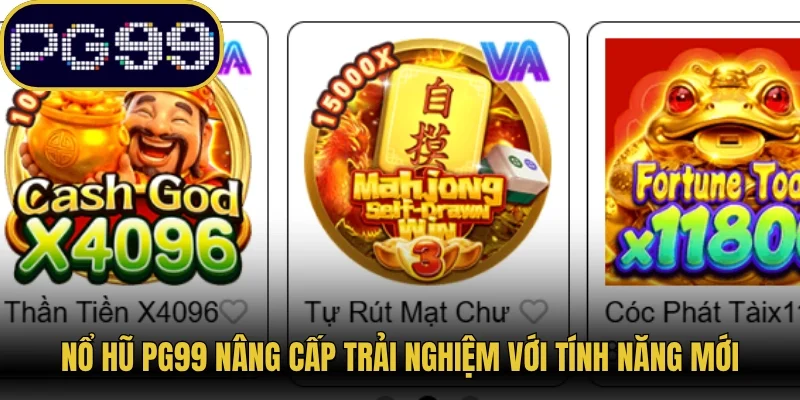 Nổ Hũ PG99 nâng cấp trải nghiệm với tính năng mới 