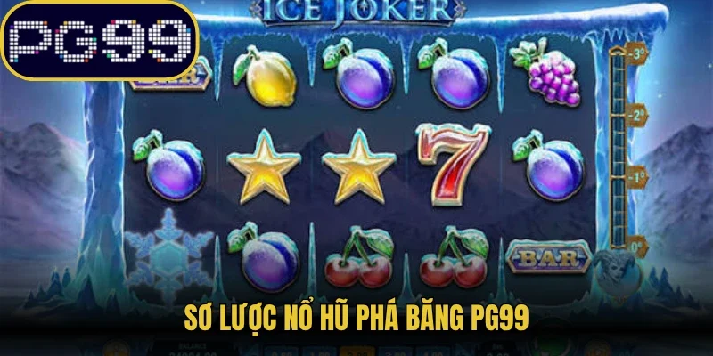 Sơ lược nổ hũ phá băng PG99
