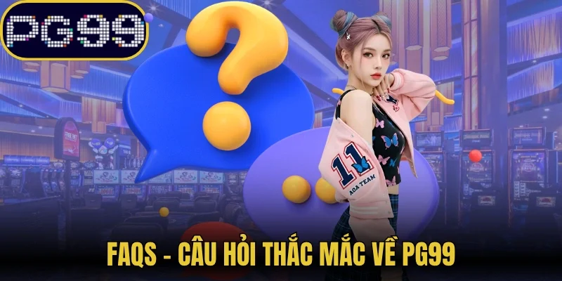 FAQs - Câu hỏi thắc mắc về PG99