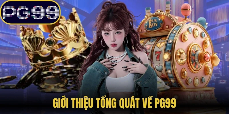 Giới thiệu tổng quát về PG99