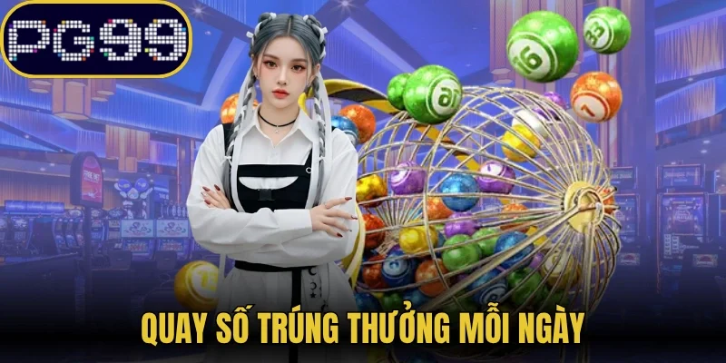 Quay số trúng thưởng mỗi ngày