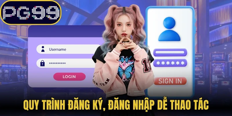 Quy trình đăng ký, đăng nhập dễ thao tác