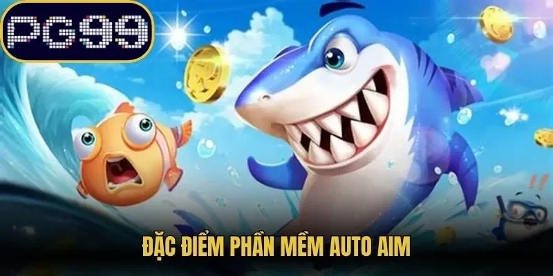 Đặc điểm phần mềm Auto Aim