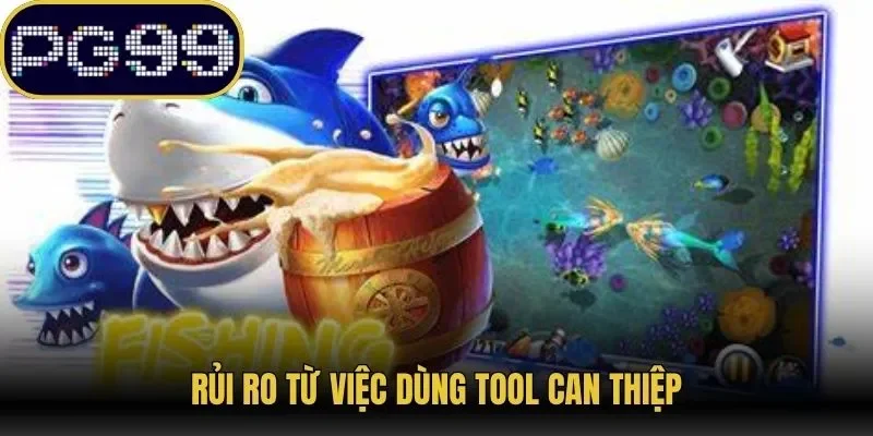 Rủi ro từ việc dùng tool can thiệp