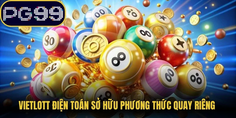 Vietlott điện toán sở hữu phương thức quay riêng 